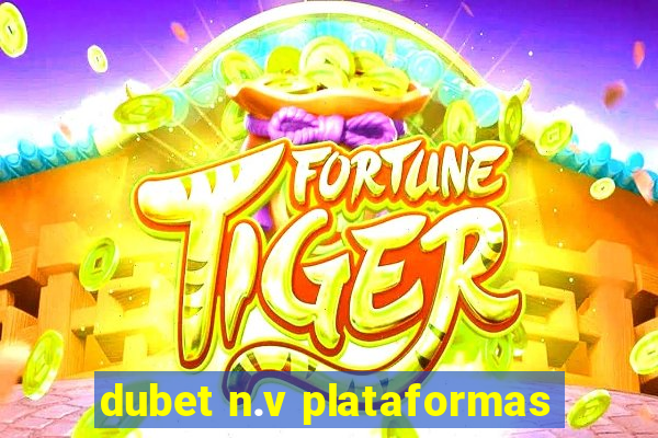 dubet n.v plataformas